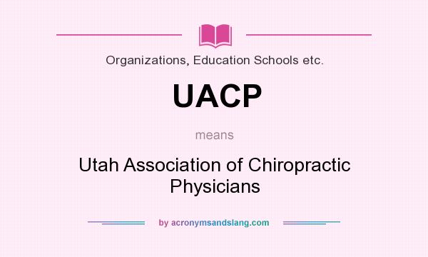 What does UACP mean? It stands for Utah Association of Chiropractic Physicians