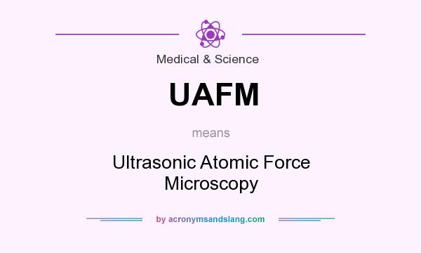 What does UAFM mean? It stands for Ultrasonic Atomic Force Microscopy