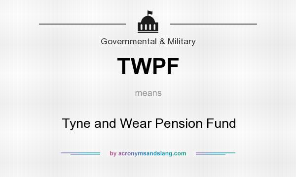 What does TWPF mean? It stands for Tyne and Wear Pension Fund