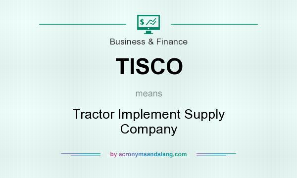 What does TISCO mean? It stands for Tractor Implement Supply Company
