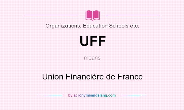 What does UFF mean? It stands for Union Financière de France
