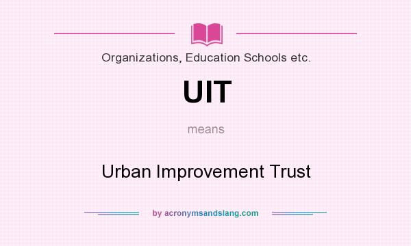 What does UIT mean? It stands for Urban Improvement Trust