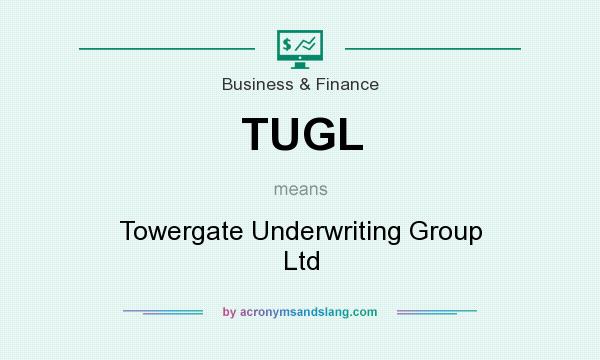 What does TUGL mean? It stands for Towergate Underwriting Group Ltd