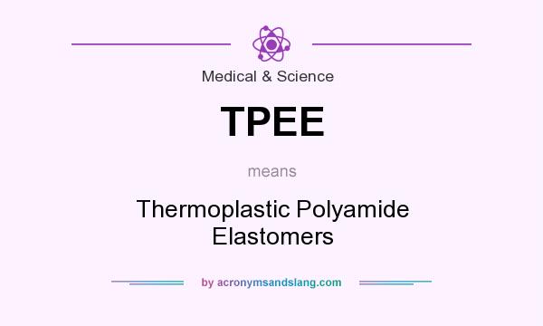 What does TPEE mean? It stands for Thermoplastic Polyamide Elastomers
