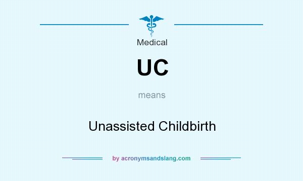 What does UC mean? It stands for Unassisted Childbirth