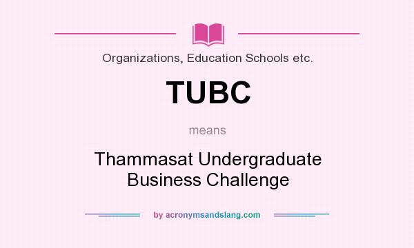 What does TUBC mean? It stands for Thammasat Undergraduate Business Challenge