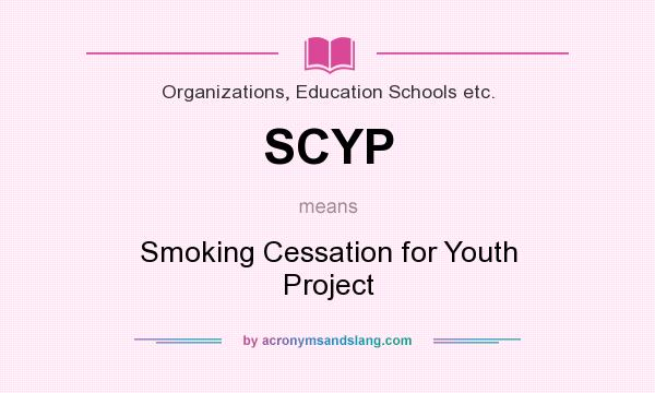 What does SCYP mean? It stands for Smoking Cessation for Youth Project