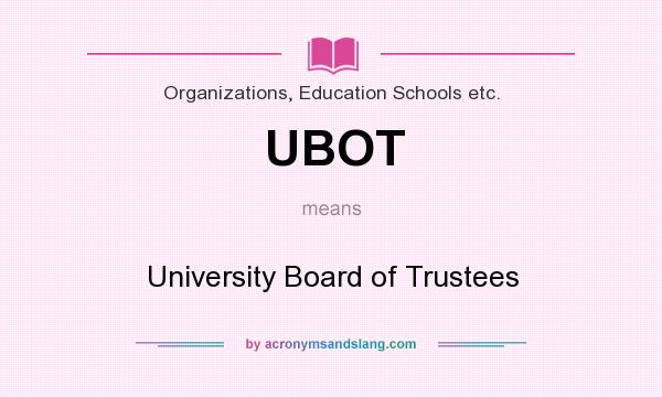 What does UBOT mean? It stands for University Board of Trustees