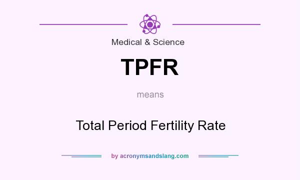 What does TPFR mean? It stands for Total Period Fertility Rate