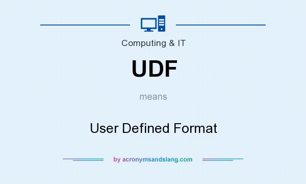 What does UDF mean? It stands for User Defined Format