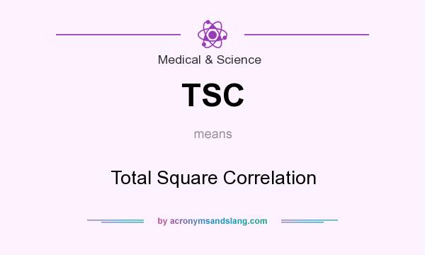 What does TSC mean? It stands for Total Square Correlation