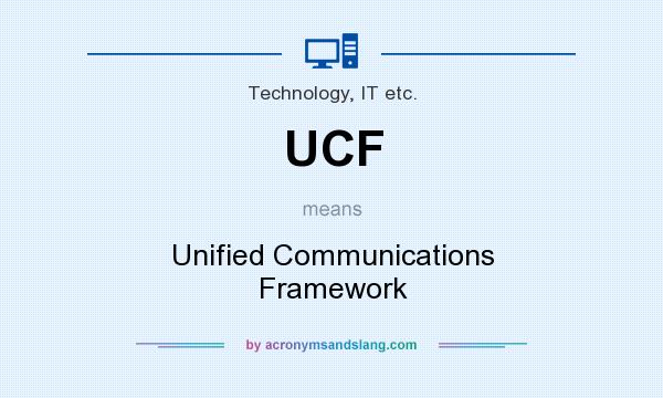 What does UCF mean? It stands for Unified Communications Framework