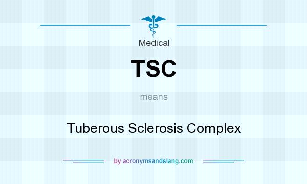 What does TSC mean? It stands for Tuberous Sclerosis Complex