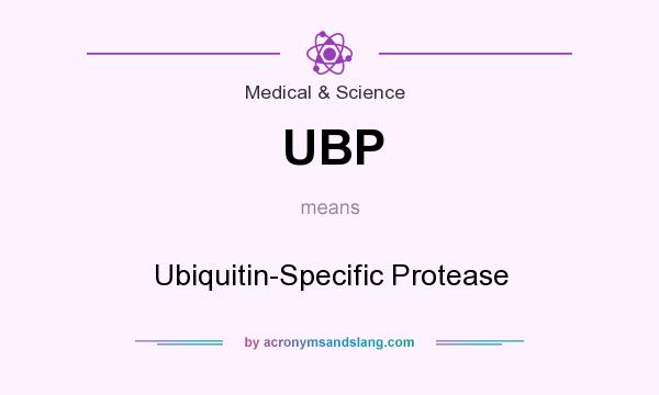 What does UBP mean? It stands for Ubiquitin-Specific Protease