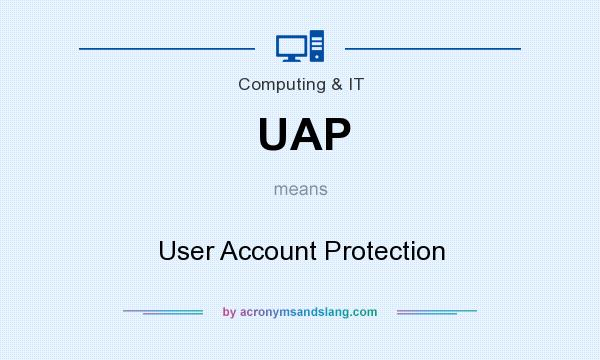 What does UAP mean? It stands for User Account Protection