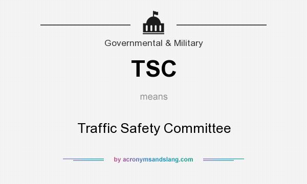 What does TSC mean? It stands for Traffic Safety Committee