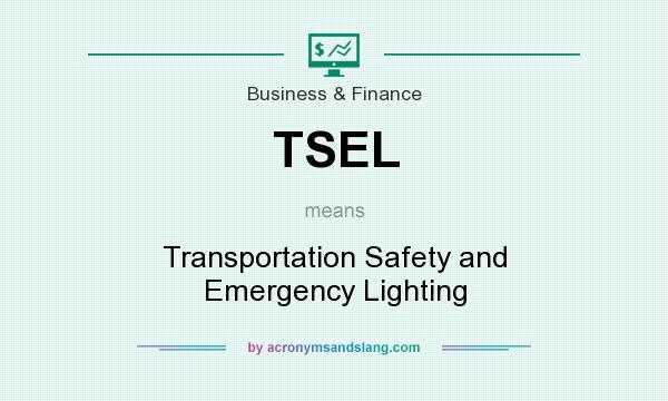 What does TSEL mean? It stands for Transportation Safety and Emergency Lighting