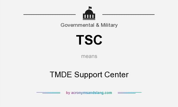 What does TSC mean? It stands for TMDE Support Center