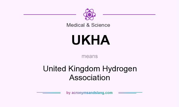 What does UKHA mean? It stands for United Kingdom Hydrogen Association