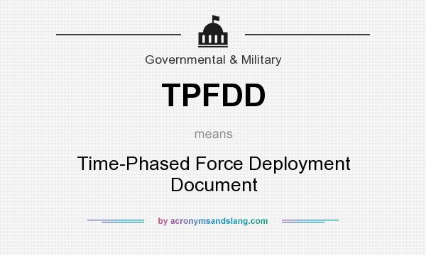 What does TPFDD mean? It stands for Time-Phased Force Deployment Document