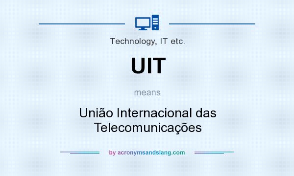 What does UIT mean? It stands for União Internacional das Telecomunicações