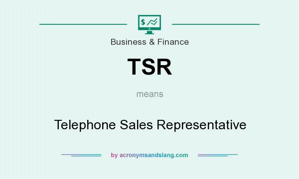 What does TSR mean? It stands for Telephone Sales Representative