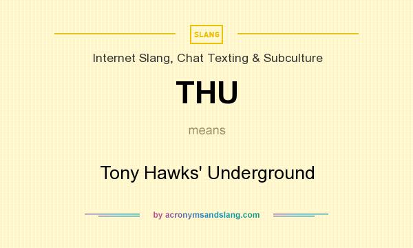 What does THU mean? It stands for Tony Hawks` Underground