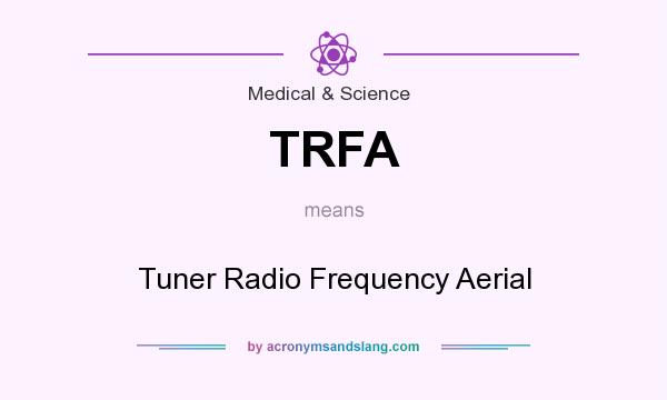 What does TRFA mean? It stands for Tuner Radio Frequency Aerial