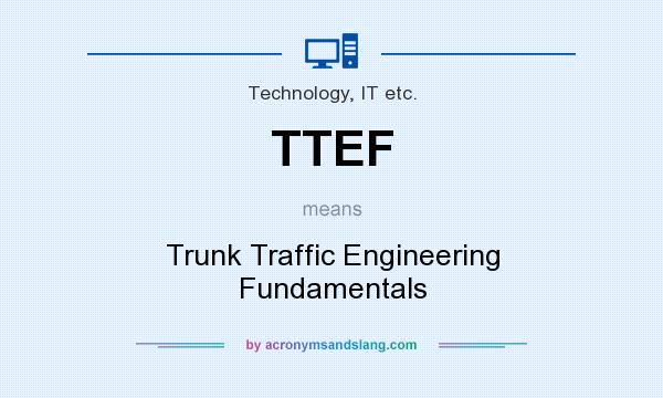 What does TTEF mean? It stands for Trunk Traffic Engineering Fundamentals