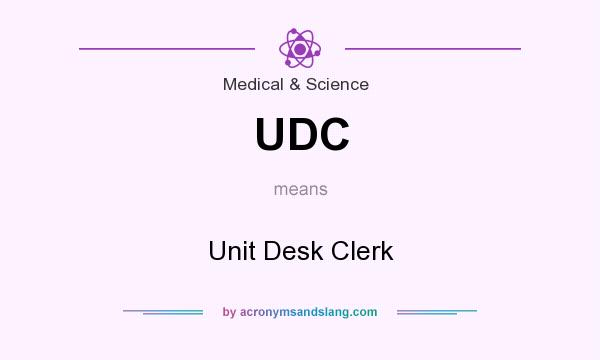 What does UDC mean? It stands for Unit Desk Clerk
