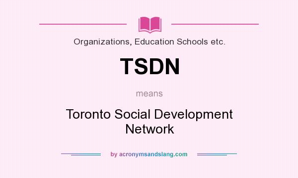 What does TSDN mean? It stands for Toronto Social Development Network
