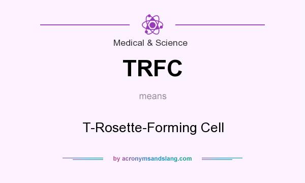 What does TRFC mean? It stands for T-Rosette-Forming Cell