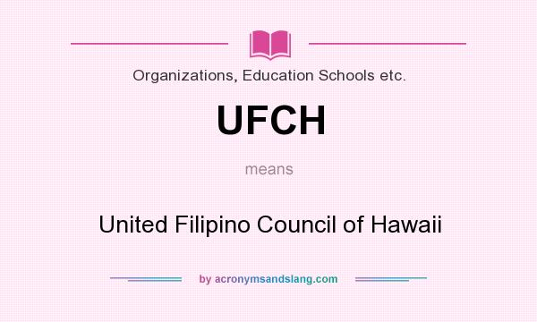 What does UFCH mean? It stands for United Filipino Council of Hawaii