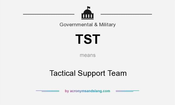 What does TST mean? It stands for Tactical Support Team