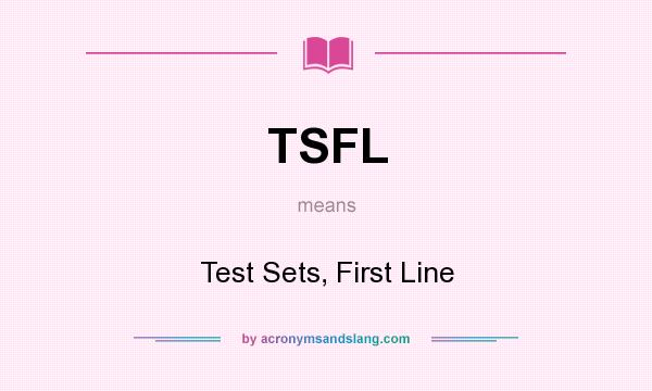 What does TSFL mean? It stands for Test Sets, First Line