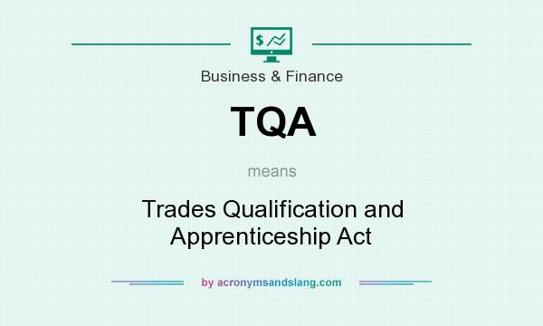 What does TQA mean? It stands for Trades Qualification and Apprenticeship Act