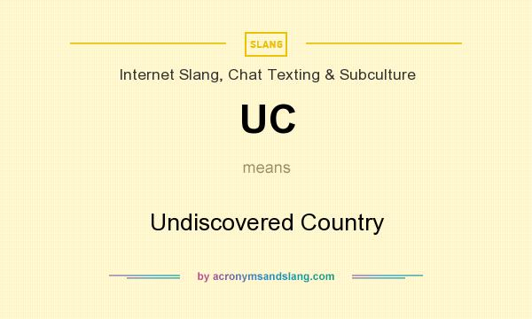 What does UC mean? It stands for Undiscovered Country