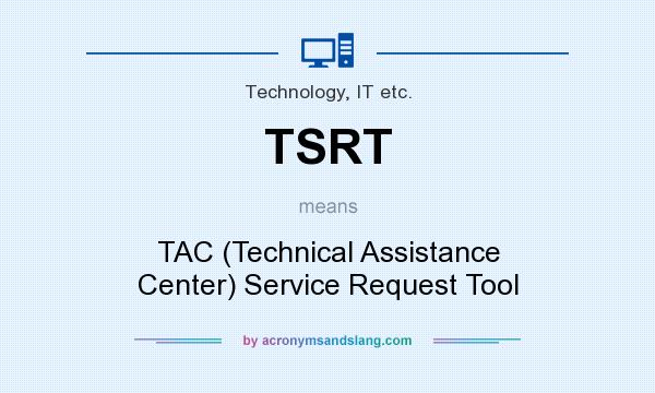What does TSRT mean? It stands for TAC (Technical Assistance Center) Service Request Tool