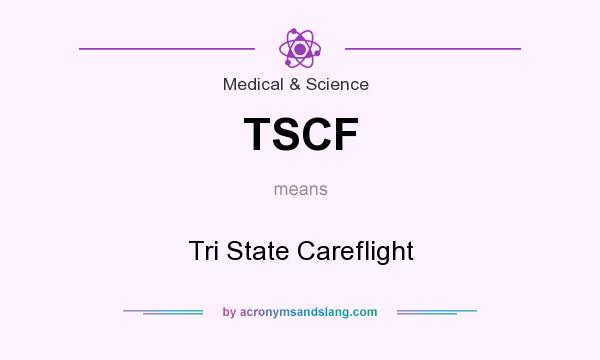 What does TSCF mean? It stands for Tri State Careflight