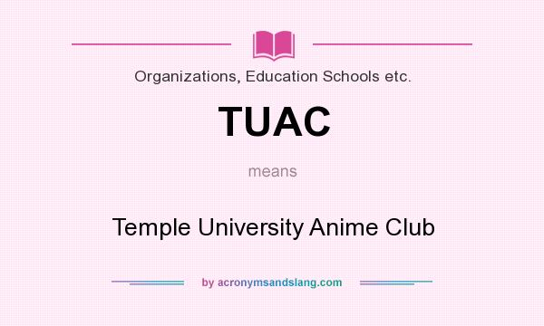 What does TUAC mean? It stands for Temple University Anime Club