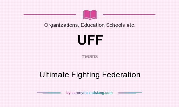 What does UFF mean? It stands for Ultimate Fighting Federation