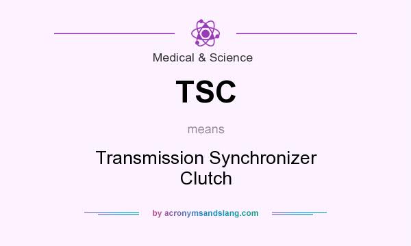 What does TSC mean? It stands for Transmission Synchronizer Clutch
