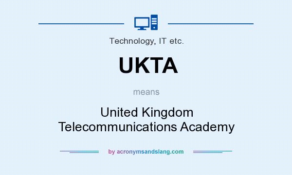 What does UKTA mean? It stands for United Kingdom Telecommunications Academy