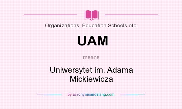 What does UAM mean? It stands for Uniwersytet im. Adama Mickiewicza