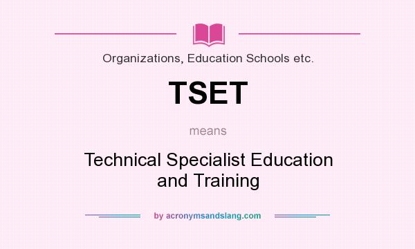 What does TSET mean? It stands for Technical Specialist Education and Training