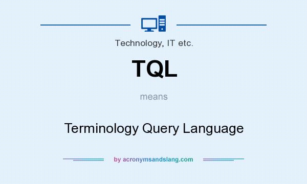 What does TQL mean? It stands for Terminology Query Language
