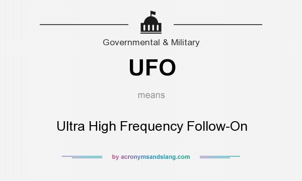 What does UFO mean? It stands for Ultra High Frequency Follow-On
