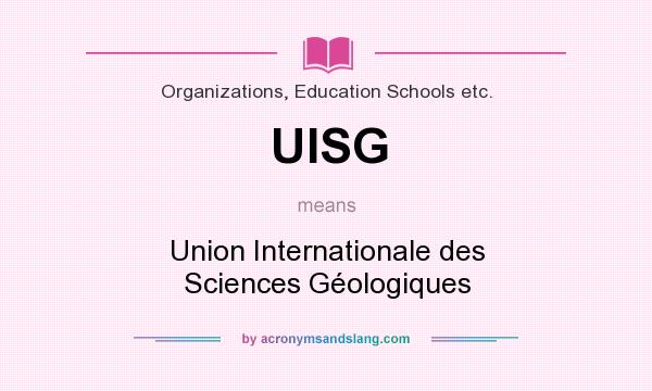 What does UISG mean? It stands for Union Internationale des Sciences Géologiques