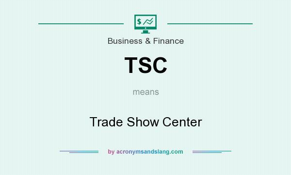 What does TSC mean? It stands for Trade Show Center
