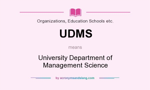 What does UDMS mean? It stands for University Department of Management Science